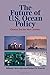 The Future of U.S. Ocean Policy: Choices For The New Century