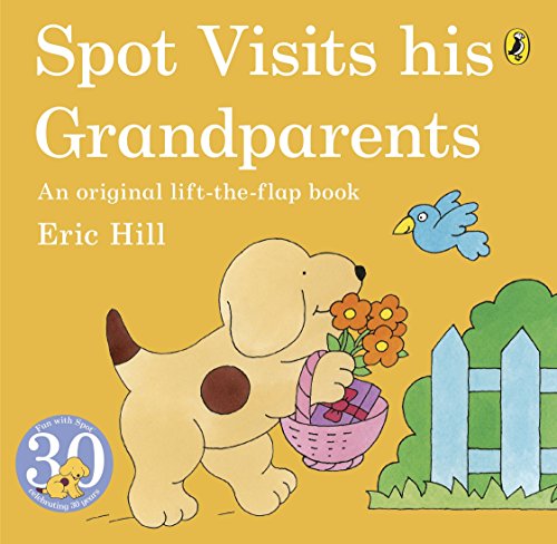 Spot Visits His Grandparents. Eric Hill (Lift-the-flap Book)