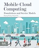 Mobile Cloud Computing: Foundations and Service Models by Dijiang Huang, Huijun Wu