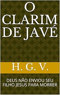 Livro O CLARIM DE JAVÉ : DEUS NÃO ENVIOU SEU FILHO JESUS PARA MORRER