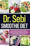 Dr. Sebi Smoothie Diet: Over 53 Delicious and Easy