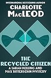 The Recycled Citizen: A Sarah Kelling Mystery (Sarah Kelling & Max Bittersohn Mysteries Series Book by Charlotte MacLeod