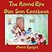 The Round Eye Dim Sum Cookbook: The Round Eye Dim Sum Cookbook by Mark Gargus