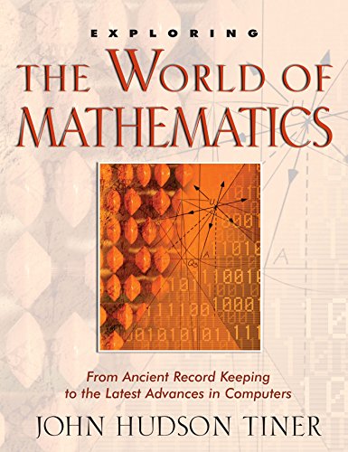 Exploring the World of Mathematics: From Ancient Record Keeping to the Latest Advances in Computers (The Exploring)