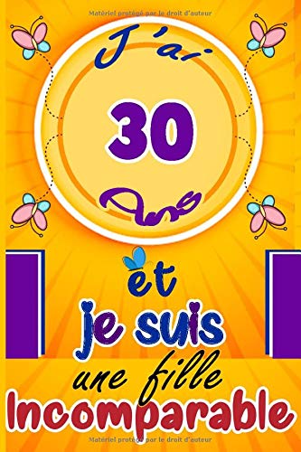 J Ai 30 Ans Et Je Suis Une Fille Incomparable Citation Positive Carnet De Notes Et De Dessin Cadeau Fille 30 Ans Meilleur Cadeau D Anniversaire Pour Ecrire Et Dessiner
