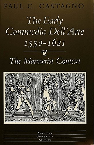 The Early «commedia dell'arte» 1550-1621: The Mannerist Context (American University Studies)