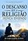 Livro O DESCANSO QUE A RELIGIÃO NUNCA ENSINOU: COMO ENCONTRAR PAZ PARA A ALMA CANSADA, NA GRAÇA DA NOVA ALIANÇA EM JESUS CRISTO (SÉRIE NOVA ALIANÇA)