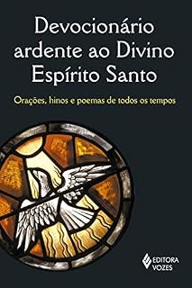 Livro Devocionário ardente ao Divino Espírito Santo: Orações, hinos e poemas de todos os tempos!