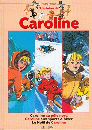 3 Histoire De Caroline Le Noel De Caroline Caroline Au Pole Nord Caroline Aux Sport D Hiver Amazon Fr Probst Pierre Livres
