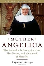 Mother Angelica: The Remarkable Story of a Nun, Her Nerve, and a Network of Miracles