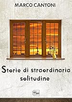 Storie di straordinaria solitudine (Italian Edition)