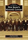 New Jersey's Masonic Lodges (Images of America) by Erich Morgan Huhn, MW Glenn Trautmann PGM
