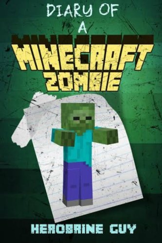 Diary of a Minecraft Zombie: Diary Of A Wimpy Zombie (An Unofficial Minecraft Book) (Volume 1)