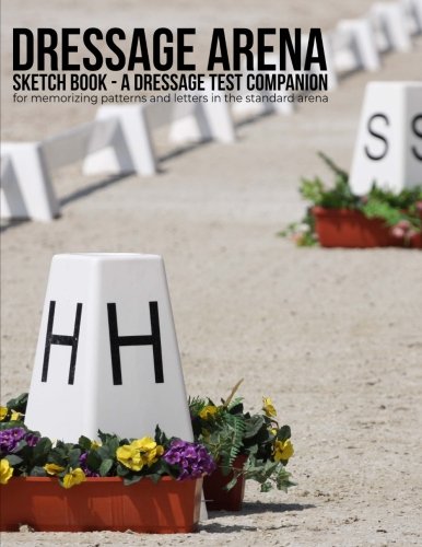 Dressage Arena Sketch Book: A dressage test companion for memorizing patterns and letters in the standard arena
