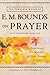 Complete Works of E. M. Bounds on Prayer, The by E. M. Bounds