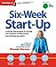 Six-Week Start-Up: A step-by-step program for starting your business, making money, and achieving your goals!