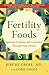 Fertility Foods: Optimize Ovulation and Conception Through Food Choices