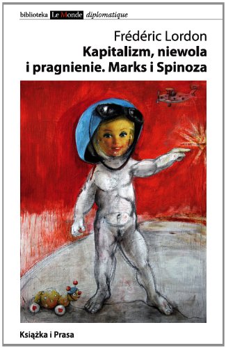 Kapitalizm niewola i pragnienie Marks i Spinoza