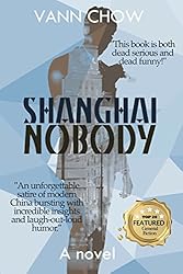 Shanghai Nobody: A satire about modern China bursting with emotional depth and humor. (Master Shanghai Book 1)