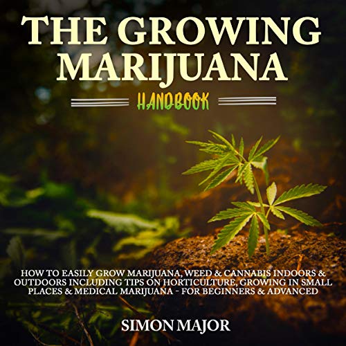 Best! The Growing Marijuana Handbook: How to Easily Grow Marijuana, Weed & Cannabis Indoors & Outdoors Inc [E.P.U.B]