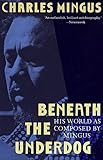 Beneath the Underdog: His World as Composed by Mingus