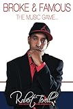 Broke & Famous: The Music Game... by Robert Terell