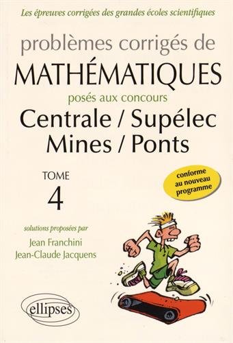 Problèmes corrigés de mathématiques posés aux concours Centrale-Supélec, Mines-Ponts, toutes filières 2014-2015
