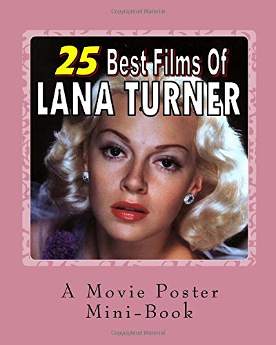 25 Best Films Of Lana Turner A Movie Poster Mini Book Books Abby 9781535403719 Amazon Com Books