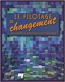 Le pilotage du changement : une approche stratégique et pratique by 
