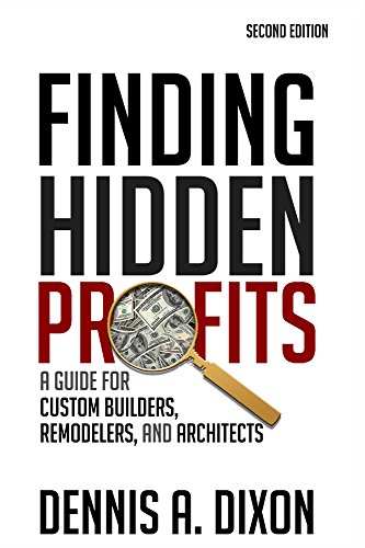Finding Hidden Profits: A Guide for Custom Builders, Remodelers, and Architects