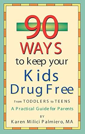 Amazon Com 90 Ways To Keep Your Kids Drug Free From Toddlers To Teens Ebook Karen Milici