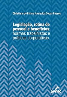 Livro Legislação, rotina de pessoal e benefícios: Normas trabalhistas e práticas corporativas (Série Universitária)