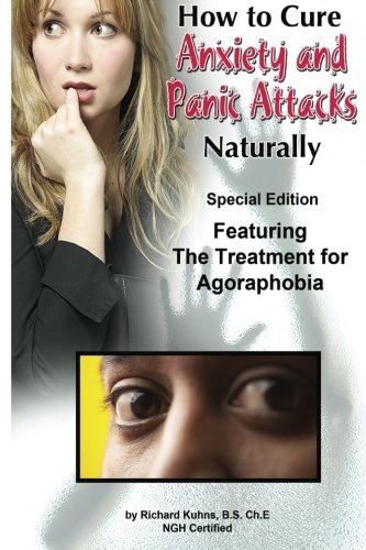 Download How to Cure Anxiety and Panic Attacks Naturally: --Special Edition  Featuring the Treatment for Agoraphobia