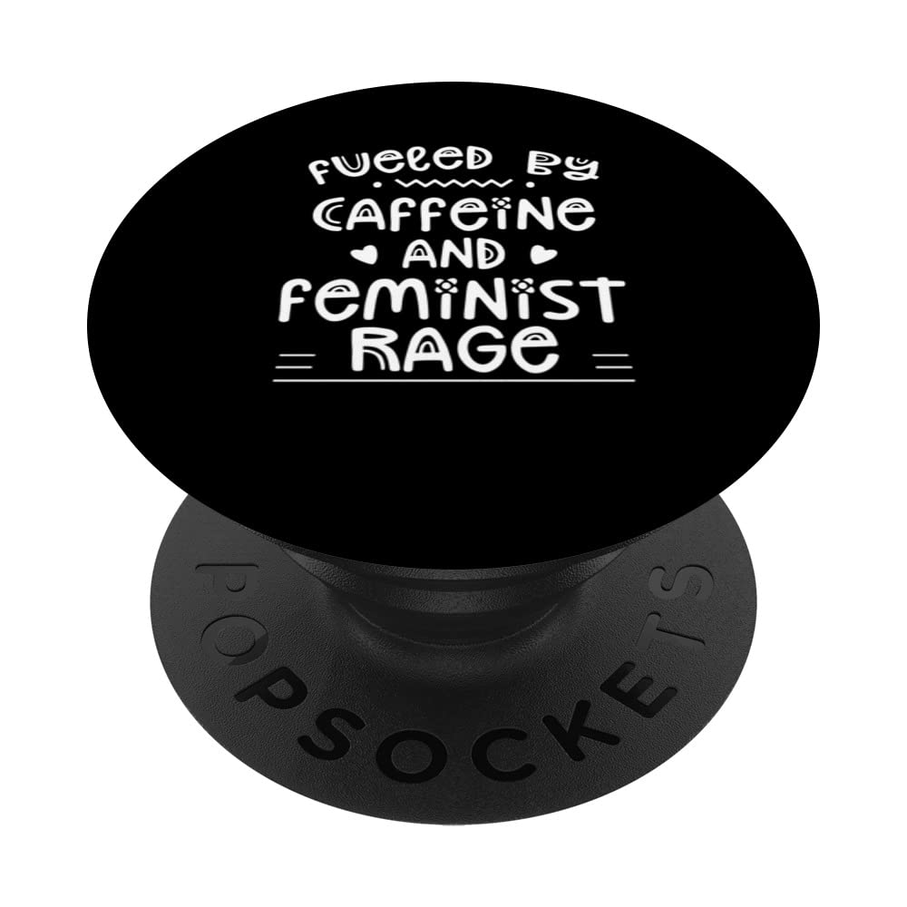 Fueled By Caffeine And Feminist Rage Feminists Feminism PopSockets Swappable PopGrip
