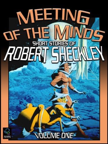 Meeting of the Minds: Short Stories of Robert Sheckley, Volume One Kindle Edition