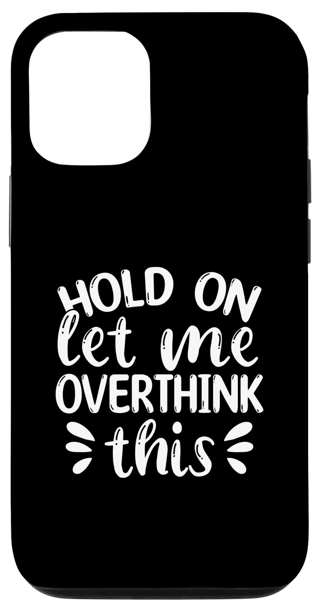 iPhone 13 Hold On Let Me Overthink This Case