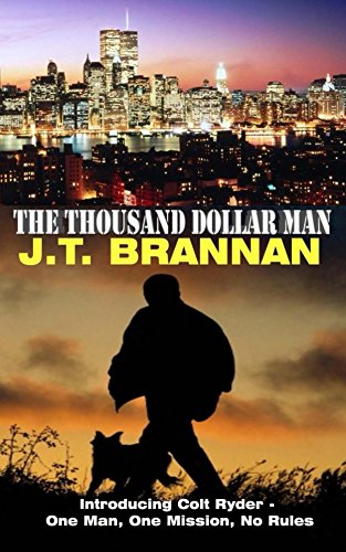 THE THOUSAND DOLLAR MAN: Introducing Colt Ryder - One Man, One Mission, No Rules by [Brannan, J.T.]
