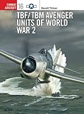 TBF/TBM Avenger Units of World War 2 (Osprey Combat Aircraft 16)