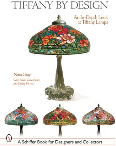 TIFFANY BY DESIGN: An In-depth Look at Tiffany Lamps (Schiffer Book for Designers & Collectors)