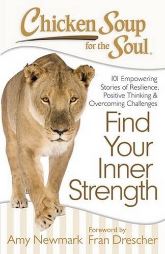 Download Chicken Soup for the Soul: Find Your Inner Strength: 101 Empowering Stories of Resilience, Positive Thinking, and Overcoming Challenges Download Chicken Soup for the Soul: Find Your Inner Strength: 101 Empowering Stories of Resilience, Positive Thinking, and Overcoming Challenges