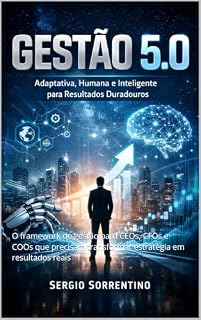 Livro Gestão 5.0: Adaptativa, Humana e Inteligente para Resultados Duradouros: O framework de gestão para CEOs, CFOs e COOs que precisam transformar estratégia em resultados reais