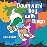 Downward Dog with Diego by Pamela Prichett