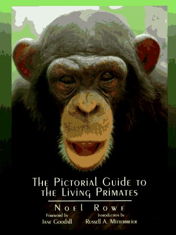 , by Noel Rowe - Pictorial Guide to the Living Primates: 1st (first) Edition, by Russell A. Mittermeier (Introduction), Jane Goodall, Russel
