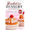 Diabetic Dessert Cookbook: 100 Quick & Easy Keto Desserts, Bread, Cookies, and Snacks Recipes for Diabetic and Pre…