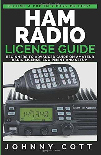 Ham Radio License Guide: Beginners To Advanced Guide On Amateur Radio License, Equipment and Setup (Become a Pro in 7 Days or Less) Paperback – October 23, 2018
