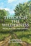 Through the Wilderness: Prose, Poetry, and Cuisine by