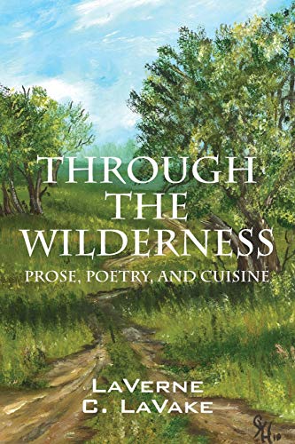 Through the Wilderness: Prose, Poetry, and Cuisine by Laverne C. Lavake
