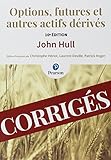 CORRIGES OPTIONS FUTURES ET AUTRES ACTIFS DERIVES 10E EDITION (ECO GESTION) (French Edition) by 