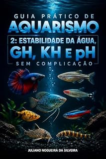 Livro Guia Prático de Aquarismo 2: Estabilidade da Água, GH, KH e pH Sem Complicação (Aquarismo do básico ao avançado)
