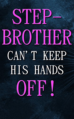 My Stepbrother Can't Keep His Hands Off!: Arousal (Groping Chikan Forced Seduced First Time Step Taboo)